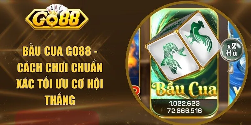 Bầu Cua Go88 - Cách Chơi Chuẩn Xác Tối Ưu Cơ Hội Thắng