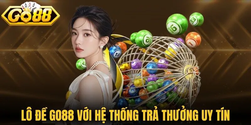 Lô đề GO88 với hệ thống trả thưởng uy tín