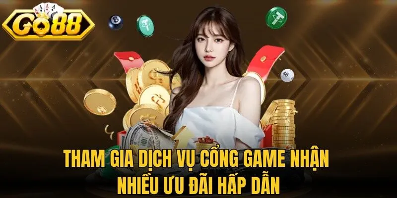 Tham gia dịch vụ cổng game nhận nhiều ưu đãi hấp dẫn