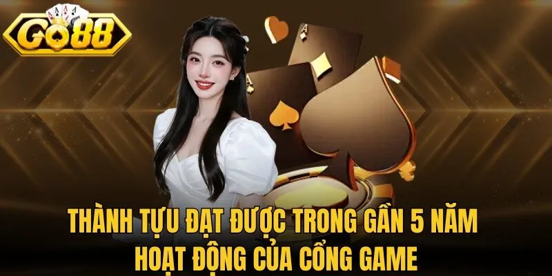 Thành tựu đạt được trong gần 5 năm hoạt động của cổng game